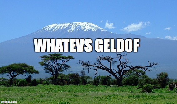 WHATEVS GELDOF | image tagged in christmas,africa,snow,bob geldof | made w/ Imgflip meme maker