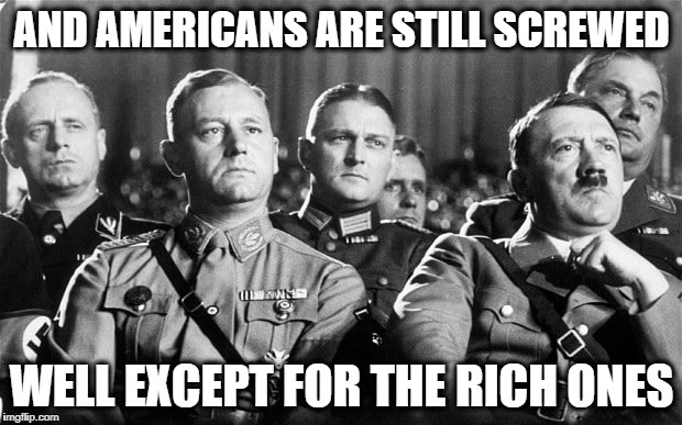AND AMERICANS ARE STILL SCREWED WELL EXCEPT FOR THE RICH ONES | made w/ Imgflip meme maker
