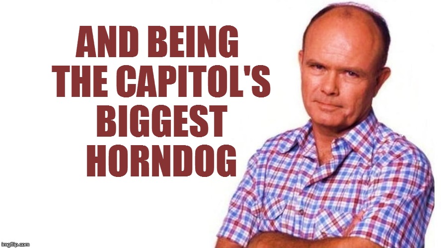 AND BEING THE CAPITOL'S BIGGEST HORNDOG | made w/ Imgflip meme maker