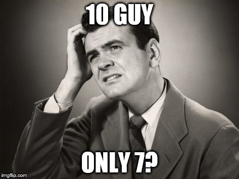 10 GUY ONLY 7? | made w/ Imgflip meme maker