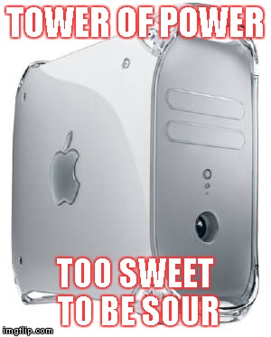 TOWER OF POWER TOO SWEET TO BE SOUR | made w/ Imgflip meme maker