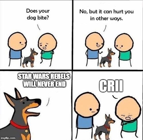 does your dog bite | CRII; STAR WARS REBELS WILL NEVER END | image tagged in does your dog bite | made w/ Imgflip meme maker