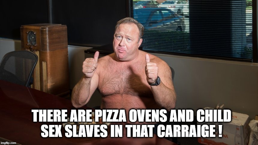 Fake Alex | THERE ARE PIZZA OVENS AND CHILD SEX SLAVES IN THAT CARRAIGE ! | image tagged in fake alex | made w/ Imgflip meme maker