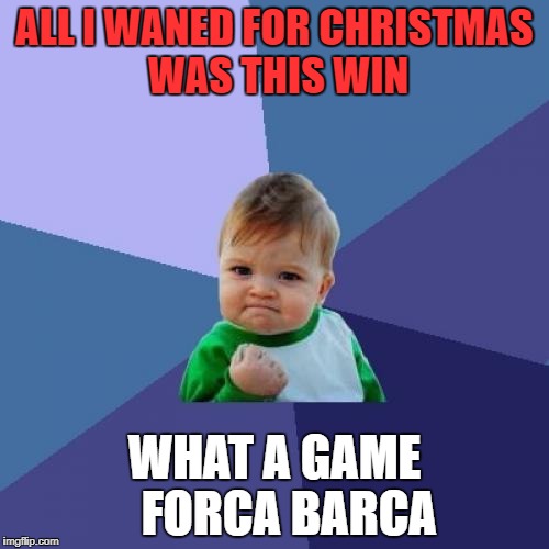 Success Kid Meme | ALL I WANED FOR CHRISTMAS WAS THIS WIN; WHAT A GAME   FORCA BARCA | image tagged in memes,success kid | made w/ Imgflip meme maker