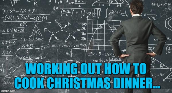 Why can't everything cook at the same temperature? | WORKING OUT HOW TO COOK CHRISTMAS DINNER... | image tagged in difficult,memes,christmas dinner,christmas,food | made w/ Imgflip meme maker