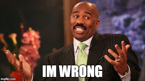 IM WRONG | image tagged in memes,steve harvey | made w/ Imgflip meme maker