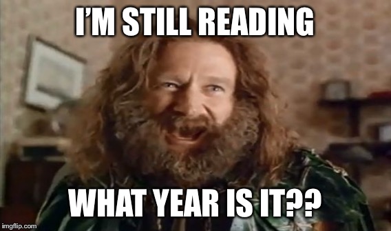 I’M STILL READING WHAT YEAR IS IT?? | made w/ Imgflip meme maker