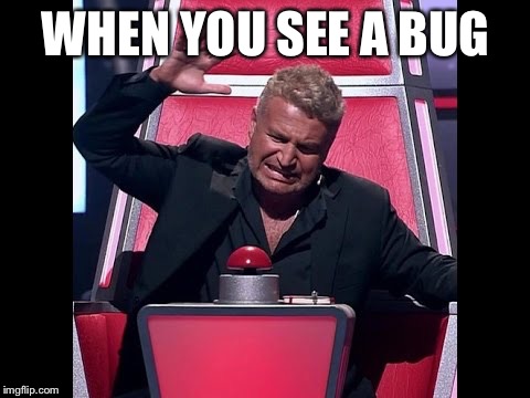 button hit | WHEN YOU SEE A BUG | image tagged in button hit | made w/ Imgflip meme maker
