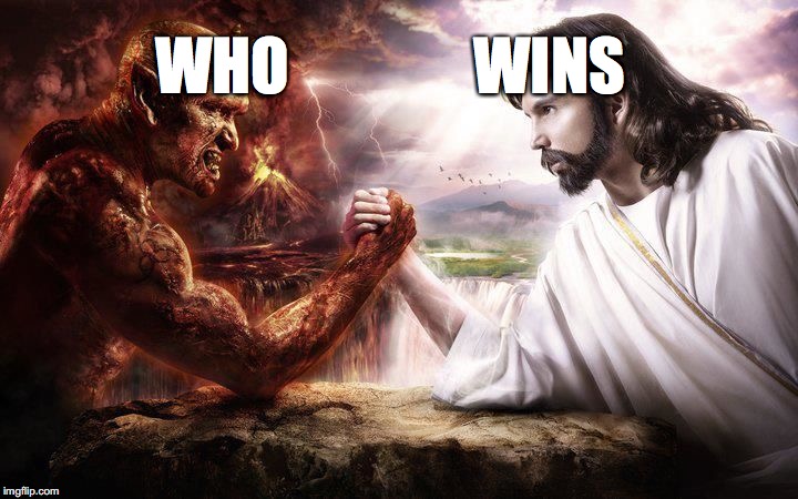 I don't like expected forced HUGS. ASK me questions, I am answering notifications ALL DAY :) | WHO               WINS | image tagged in jesus and satan arm wrestling,yahuah,yahusha,memes,imgflip,subjectmatters | made w/ Imgflip meme maker