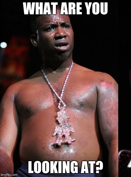 What are you looking at? | WHAT ARE YOU; LOOKING AT? | image tagged in gucci mane | made w/ Imgflip meme maker
