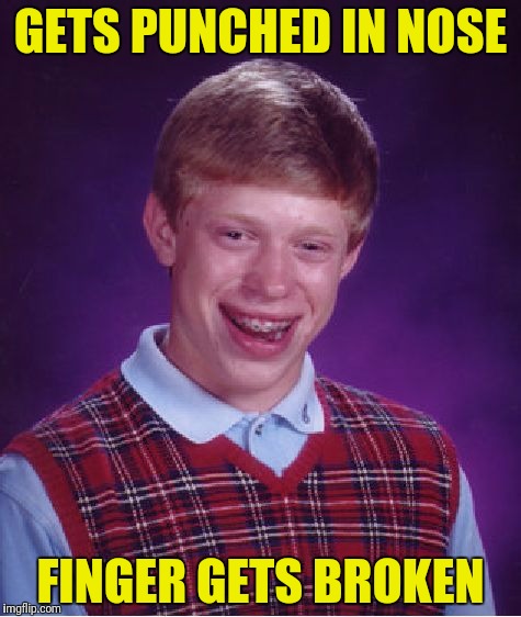 Bad Luck Brian Meme | GETS PUNCHED IN NOSE FINGER GETS BROKEN | image tagged in memes,bad luck brian | made w/ Imgflip meme maker