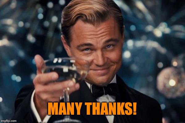 Leonardo Dicaprio Cheers Meme | MANY THANKS! | image tagged in memes,leonardo dicaprio cheers | made w/ Imgflip meme maker