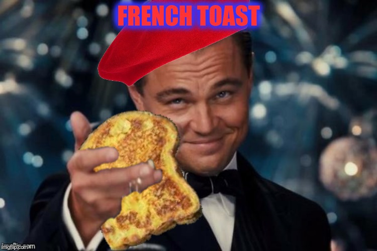 FRENCH TOAST | made w/ Imgflip meme maker