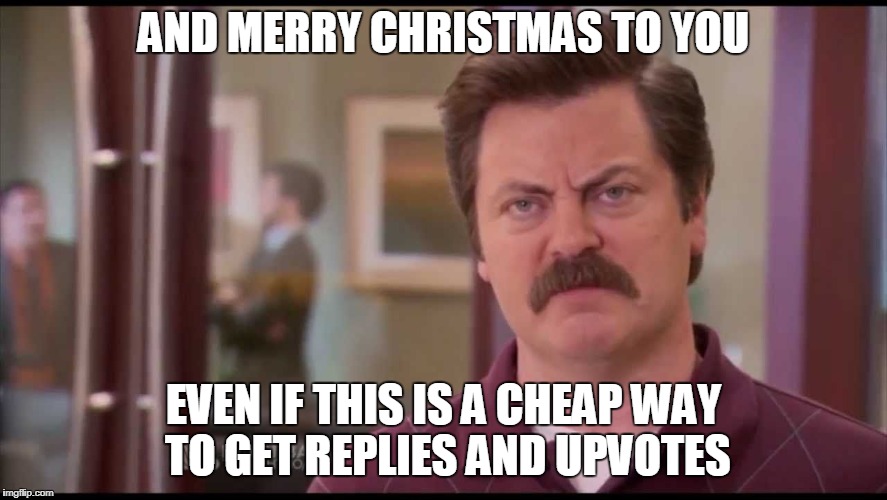 AND MERRY CHRISTMAS TO YOU EVEN IF THIS IS A CHEAP WAY TO GET REPLIES AND UPVOTES | made w/ Imgflip meme maker