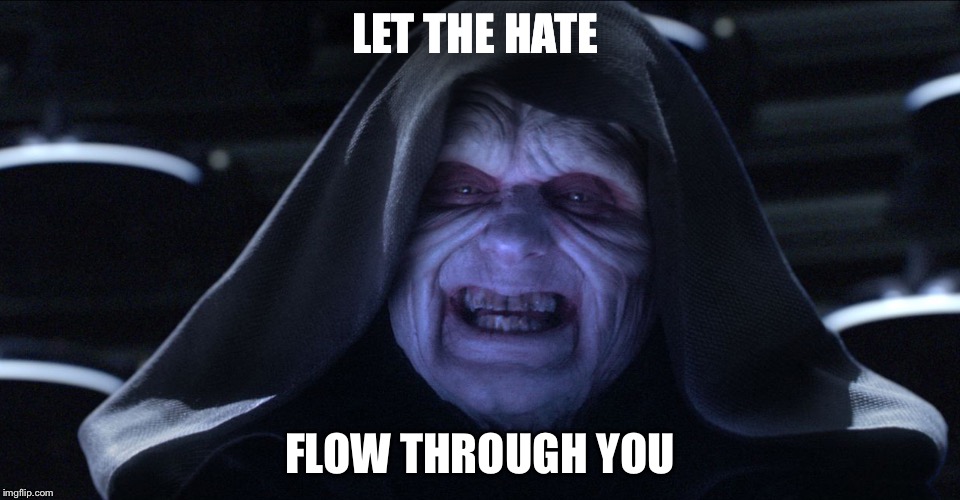 Emperor palpatine | LET THE HATE; FLOW THROUGH YOU | image tagged in emperor palpatine | made w/ Imgflip meme maker