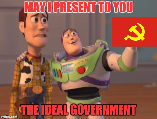read is not dead | MAY I PRESENT TO YOU; THE IDEAL GOVERNMENT | image tagged in memes,x x everywhere | made w/ Imgflip meme maker
