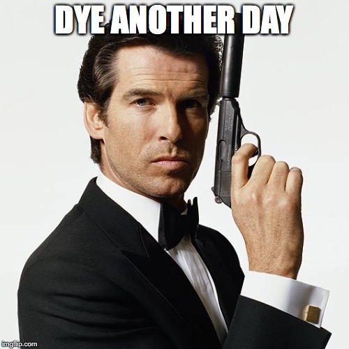 DYE ANOTHER DAY | made w/ Imgflip meme maker