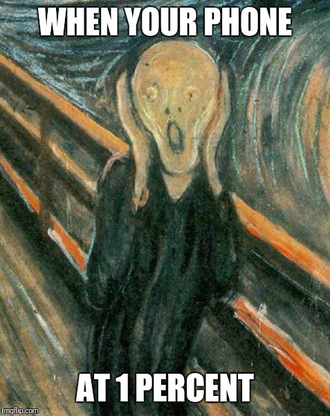 The Scream | WHEN YOUR PHONE; AT 1 PERCENT | image tagged in the scream | made w/ Imgflip meme maker