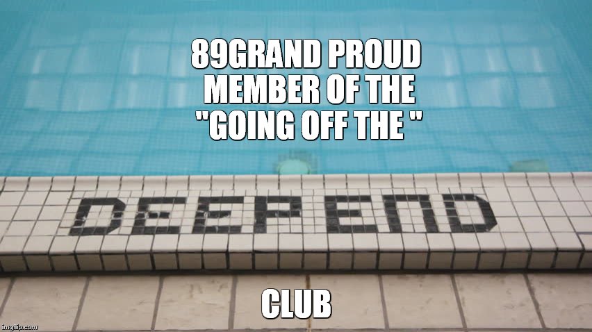 89GRAND PROUD MEMBER OF THE "GOING OFF THE "; CLUB | made w/ Imgflip meme maker