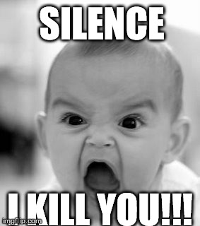 Angry Baby | SILENCE; I KILL YOU!!! | image tagged in memes,angry baby | made w/ Imgflip meme maker