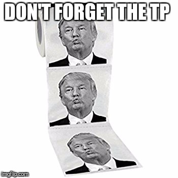 DON'T FORGET THE TP | made w/ Imgflip meme maker