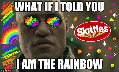 Matrix Morpheus Meme | WHAT IF I TOLD YOU I AM THE RAINBOW | image tagged in memes,matrix morpheus | made w/ Imgflip meme maker