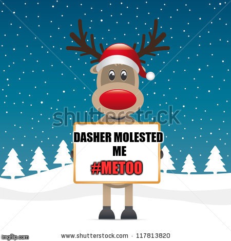 His Antler Went Up My Boom Boom | DASHER MOLESTED ME; #METOO | image tagged in reindeer,rudolph,dash,metoo | made w/ Imgflip meme maker