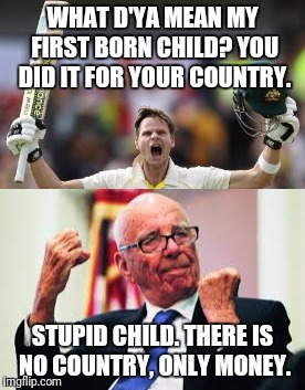 Repaying debts... | WHAT D'YA MEAN MY FIRST BORN CHILD? YOU DID IT FOR YOUR COUNTRY. STUPID CHILD. THERE IS NO COUNTRY, ONLY MONEY. | image tagged in cricket | made w/ Imgflip meme maker