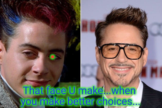 . That face U make...when you make better choices... | made w/ Imgflip meme maker