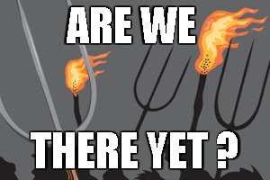 ARE WE; THERE YET ? | image tagged in olde | made w/ Imgflip meme maker