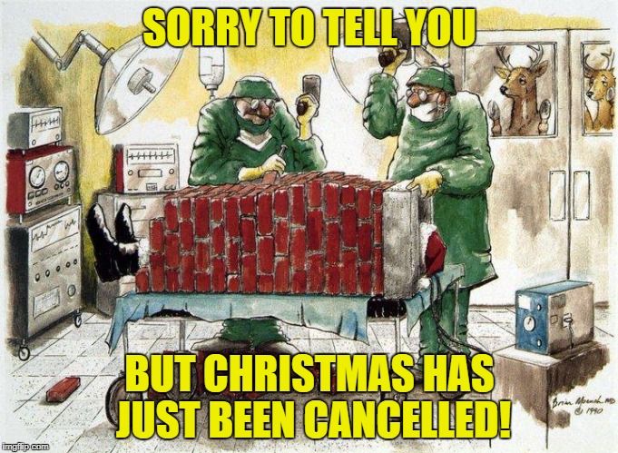 Just kiddin' - Merry Christmas! :-) | SORRY TO TELL YOU; BUT CHRISTMAS HAS JUST BEEN CANCELLED! | image tagged in santa claus,christmas,memes | made w/ Imgflip meme maker