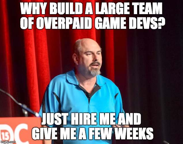 Overconfident Howard Scott Warshaw | WHY BUILD A LARGE TEAM OF OVERPAID GAME DEVS? JUST HIRE ME AND GIVE ME A FEW WEEKS | image tagged in game,developer,memes,video games | made w/ Imgflip meme maker