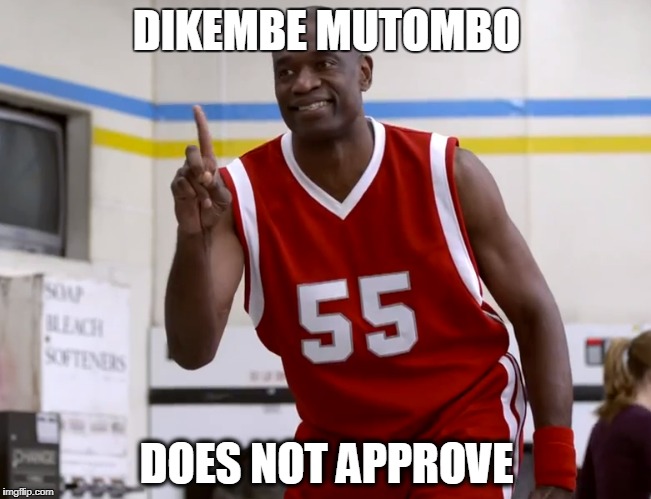 DIKEMBE MUTOMBO; DOES NOT APPROVE | made w/ Imgflip meme maker