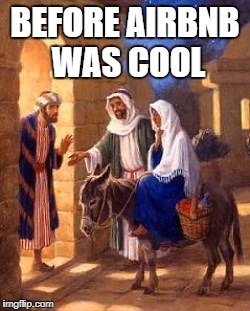 Mary's Christmas | BEFORE AIRBNB WAS COOL | image tagged in christmas,merry christmas,christian,christianity,nativity | made w/ Imgflip meme maker