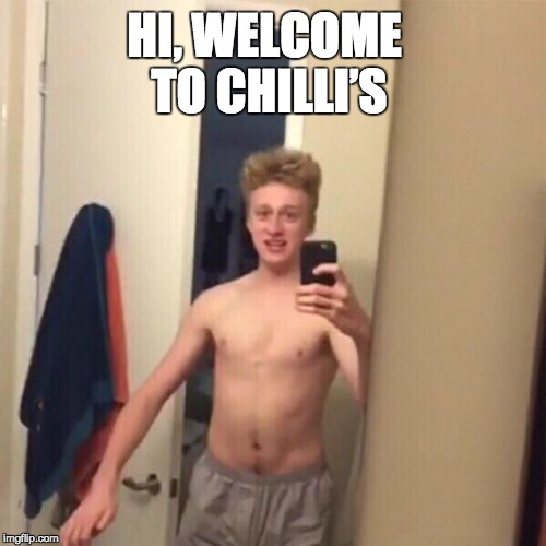 Hi, Welcome to Chilli’s | HI, WELCOME TO CHILLI’S | image tagged in funny memes | made w/ Imgflip meme maker