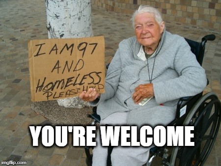 Lazy welfare | YOU'RE WELCOME | image tagged in lazy welfare | made w/ Imgflip meme maker