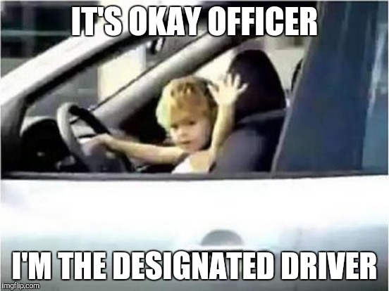 IT'S OKAY OFFICER I'M THE DESIGNATED DRIVER | made w/ Imgflip meme maker
