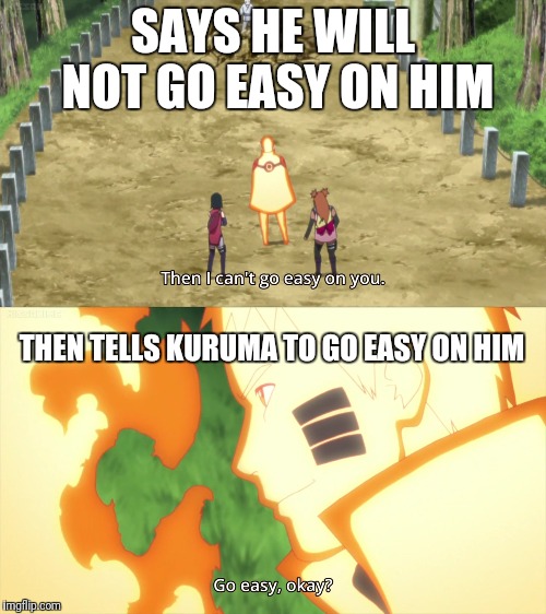 So...going easy or not? | SAYS HE WILL NOT GO EASY ON HIM; THEN TELLS KURUMA TO GO EASY ON HIM | image tagged in naruto | made w/ Imgflip meme maker