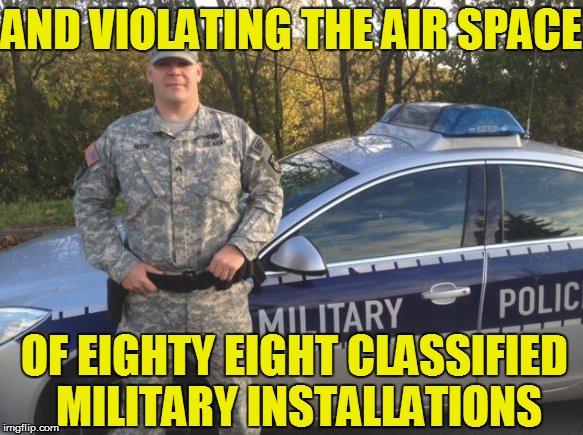 AND VIOLATING THE AIR SPACE OF EIGHTY EIGHT CLASSIFIED MILITARY INSTALLATIONS | made w/ Imgflip meme maker