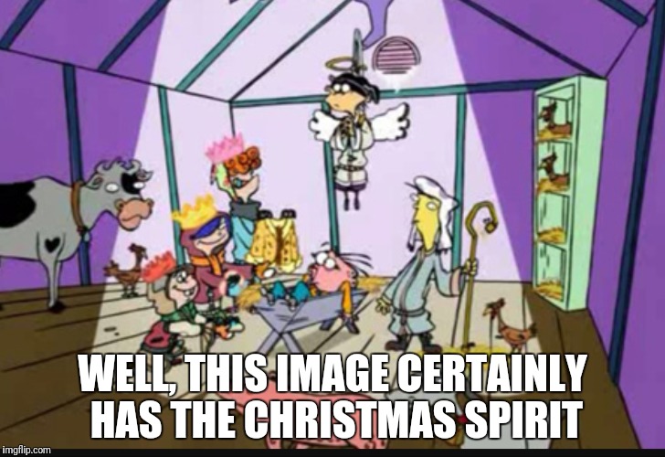 Why do I get the feeling this looks familiar to something I've seen before? | WELL, THIS IMAGE CERTAINLY HAS THE CHRISTMAS SPIRIT | image tagged in ed edd n eddy | made w/ Imgflip meme maker