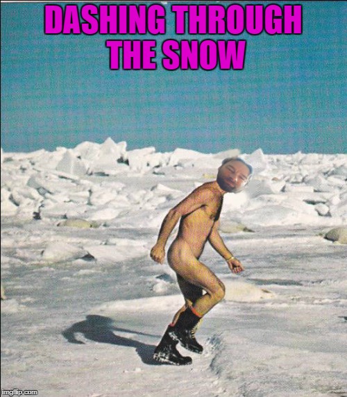 DASHING THROUGH THE SNOW | made w/ Imgflip meme maker