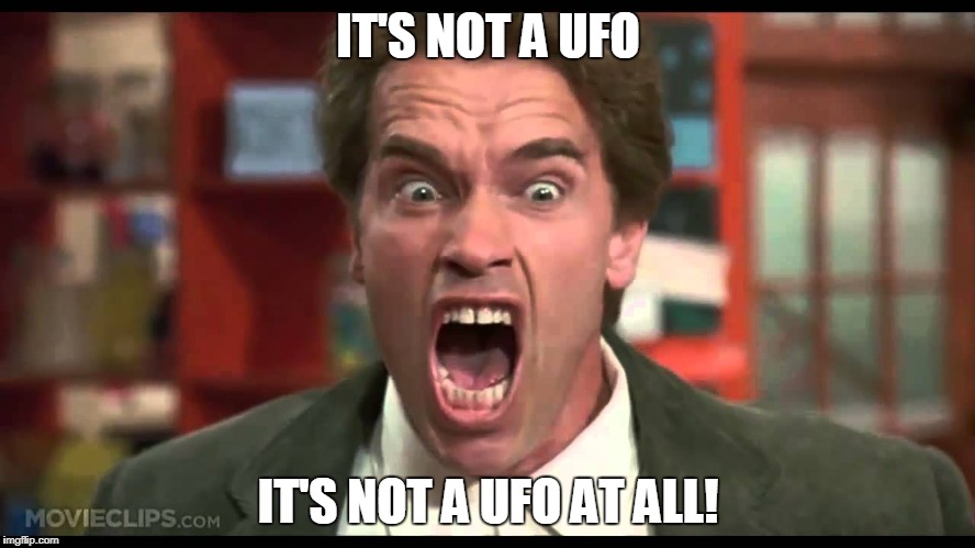 It's not a tumor  | IT'S NOT A UFO; IT'S NOT A UFO AT ALL! | image tagged in it's not a tumor | made w/ Imgflip meme maker