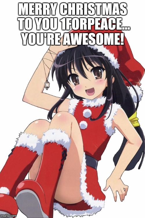 MERRY CHRISTMAS TO YOU 1FORPEACE... YOU'RE AWESOME! | made w/ Imgflip meme maker
