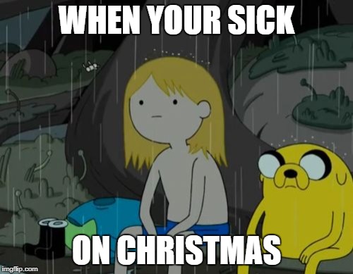 Life Sucks Meme | WHEN YOUR SICK; ON CHRISTMAS | image tagged in memes,life sucks | made w/ Imgflip meme maker