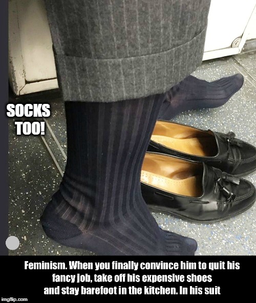 Surrender to Feminism | SOCKS TOO! | image tagged in feminism | made w/ Imgflip meme maker