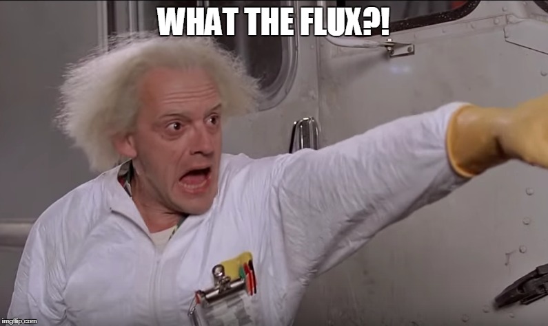 WHAT THE FLUX?! | made w/ Imgflip meme maker