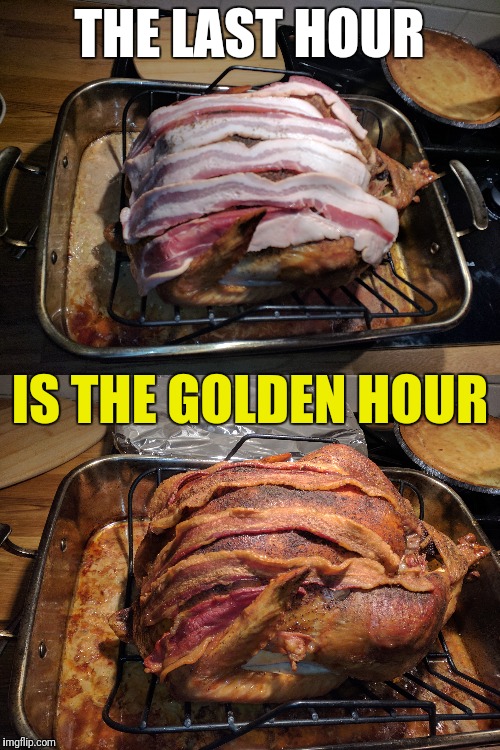 It's not too late.  Do it now! | THE LAST HOUR; IS THE GOLDEN HOUR | image tagged in christmas eve,turkey,bacon,bard | made w/ Imgflip meme maker