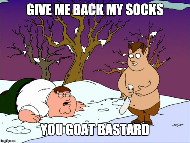 GIVE ME BACK MY SOCKS YOU GOAT BASTARD | made w/ Imgflip meme maker