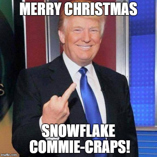 MERRY CHRISTMAS SNOWFLAKE COMMIE-CRAPS! | made w/ Imgflip meme maker