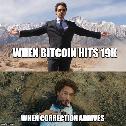 WHEN BITCOIN HITS 19K; WHEN CORRECTION ARRIVES | made w/ Imgflip meme maker